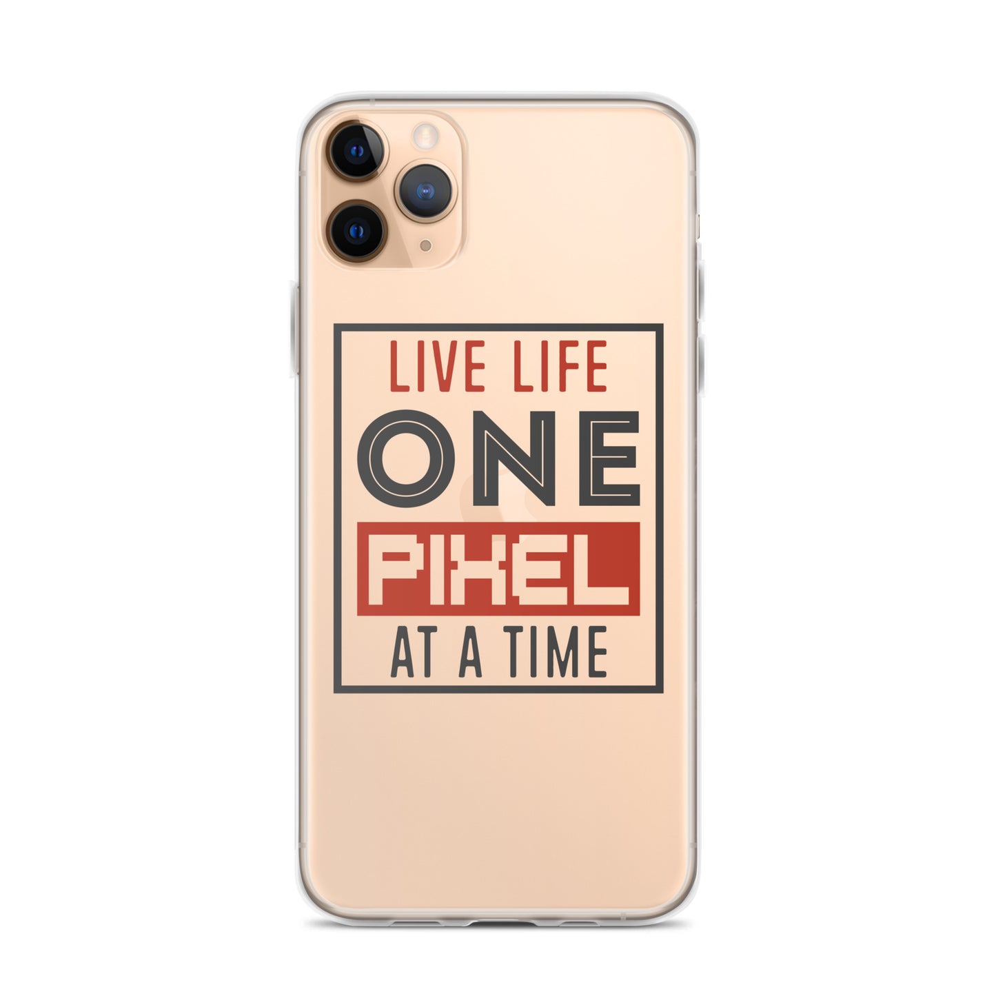 Clear Case for iPhone® - Live Life One Pixel At A Time