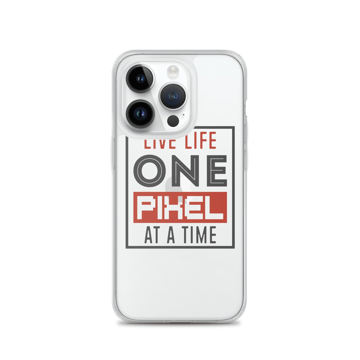 Clear Case for iPhone® - Live Life One Pixel At A Time