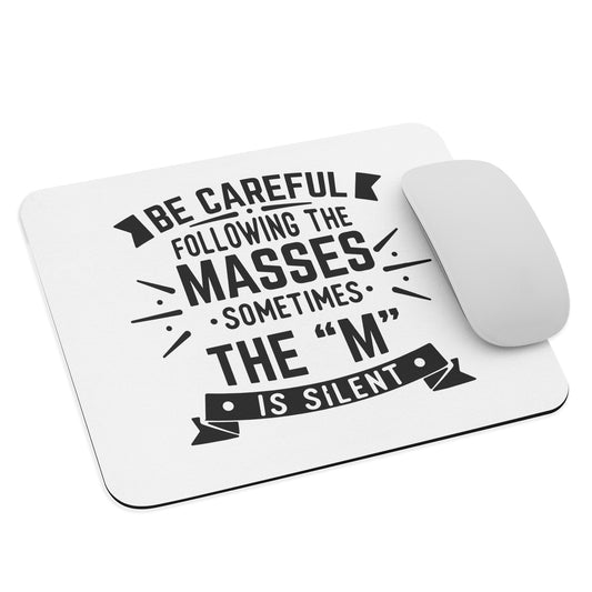 Be Careful Of Following The Masses Mouse Pad