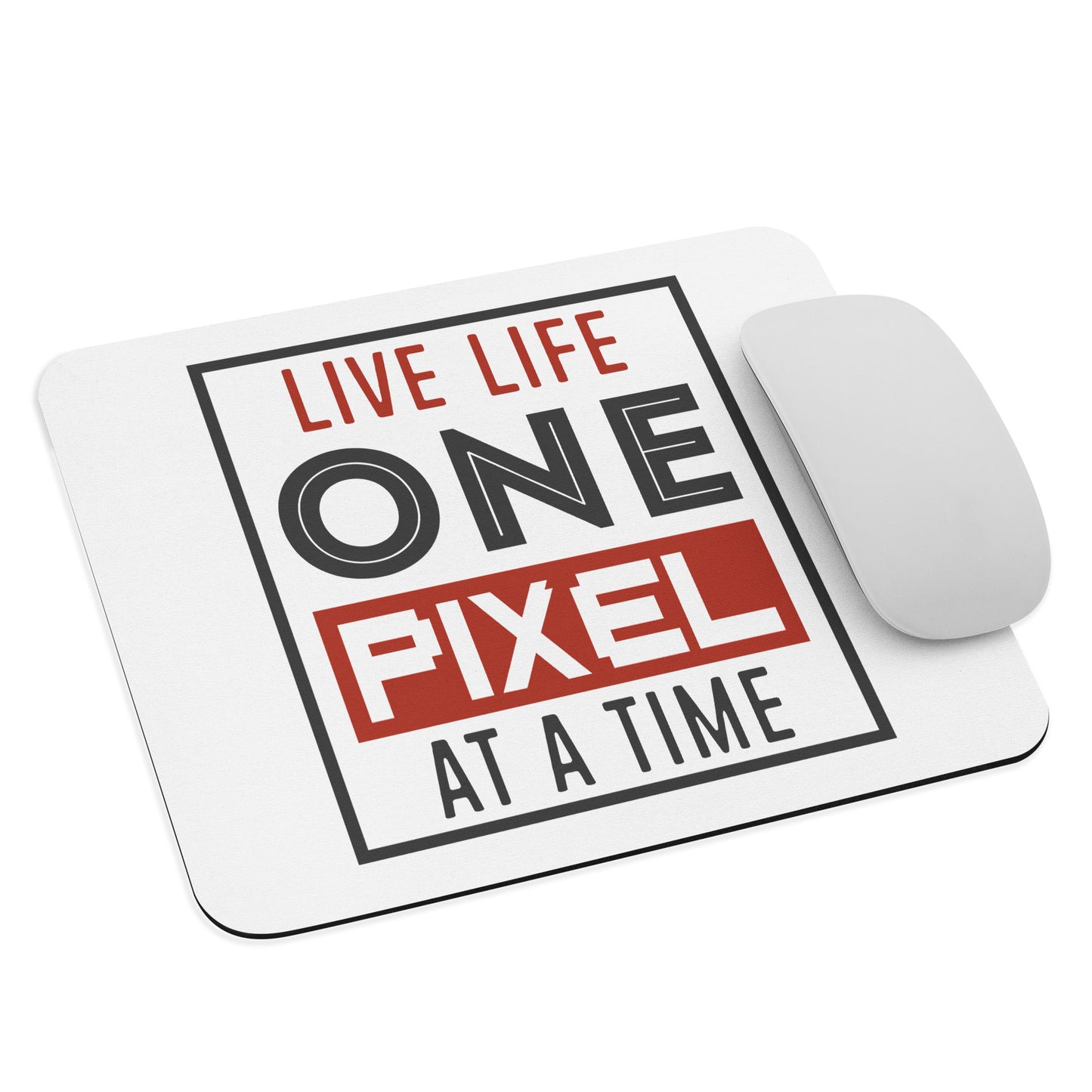 Live Life One Pixel At A Time Mouse Pad