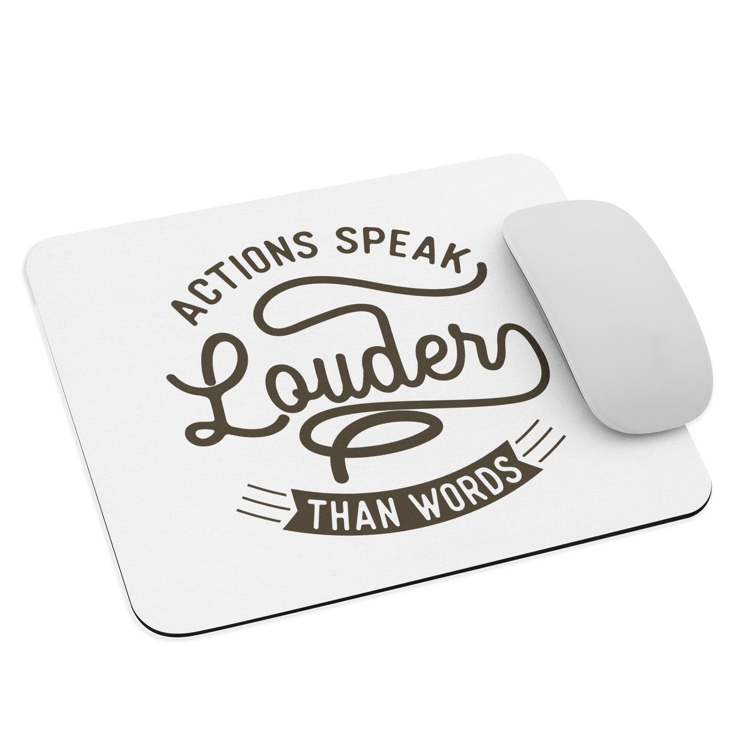 Actions Speak Louder Than Words Mouse Pad