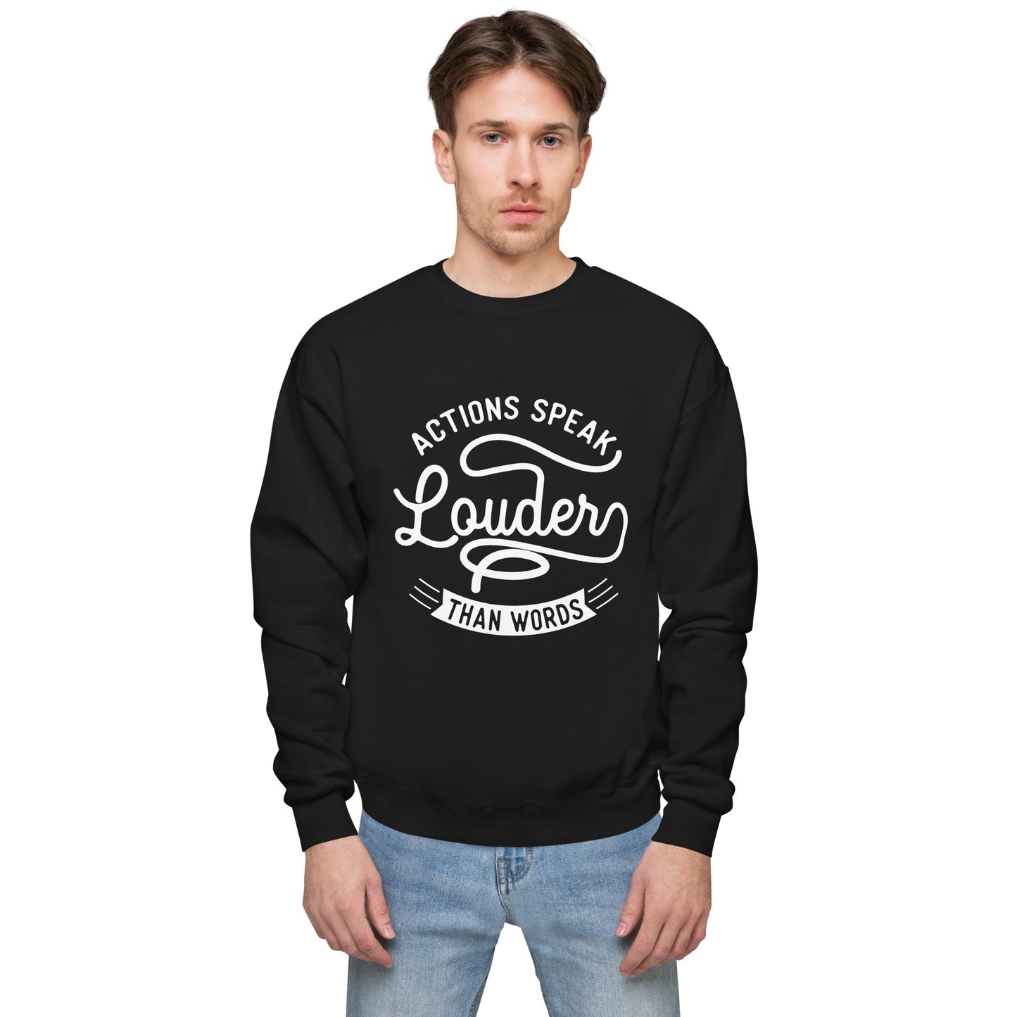 Men’s Actions Speak Louder Than Words Sweatshirt