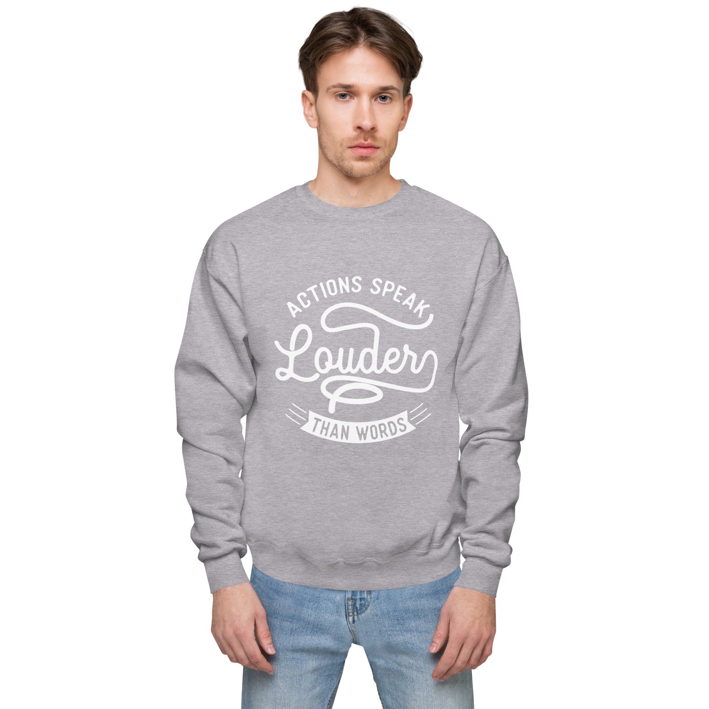 Men’s Actions Speak Louder Than Words Sweatshirt