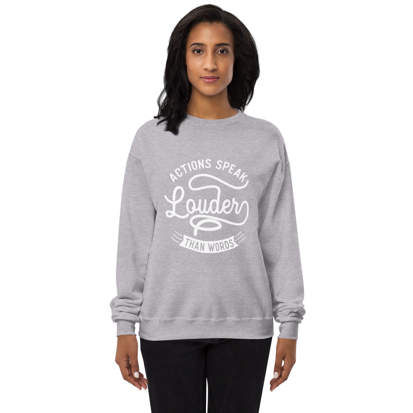 Women’s Actions Speak Louder Than Words Sweatshirt