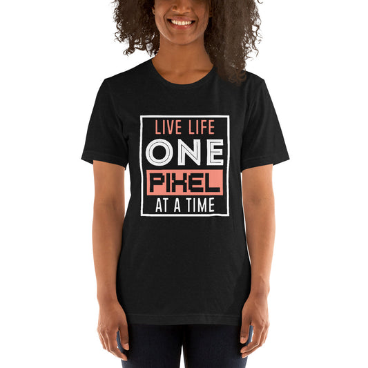 Women’s Live Life One Pixel At A Time T-shirt - Pixellly 